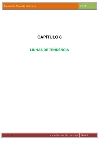 w w w . l i v r o s d e f o r e x . c o m Página 72
Price Action Avançado para Forex 2014
CAPÍTULO 8
LINHAS DE TENDÊNCIA
 