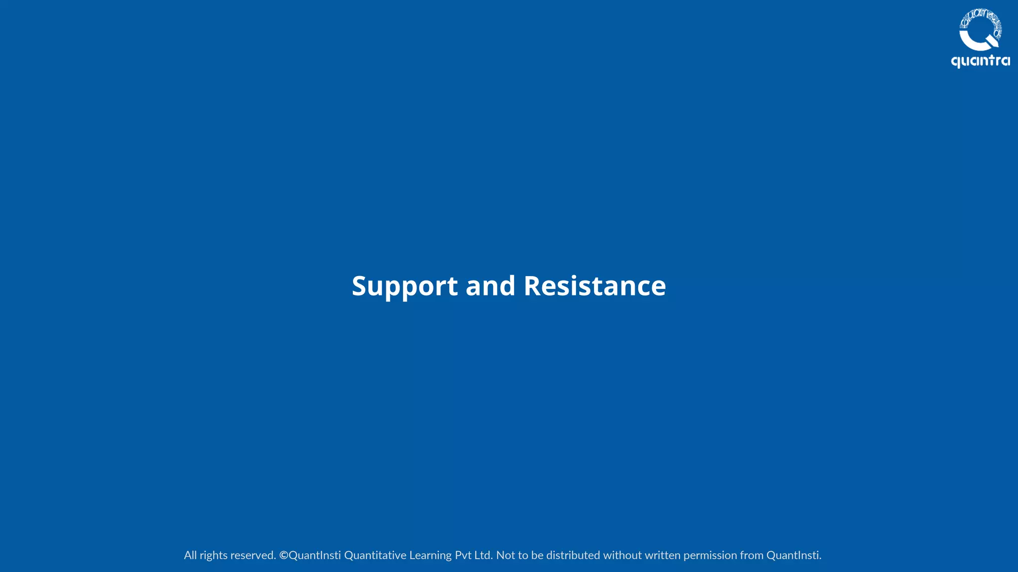 All rights reserved. ©QuantInsti Quantitative Learning Pvt Ltd. Not to be distributed without written permission from QuantInsti.
Support and Resistance
 