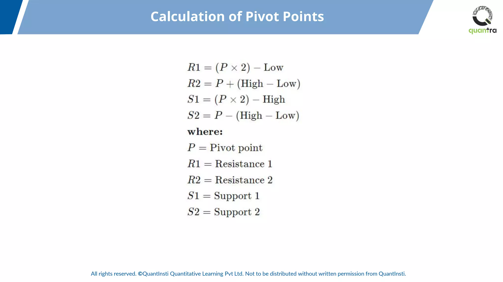 All rights reserved. ©QuantInsti Quantitative Learning Pvt Ltd. Not to be distributed without written permission from QuantInsti.
Calculation of Pivot Points
 