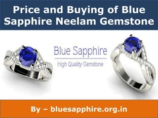 Price and Buying of Blue
Sapphire Neelam Gemstone
By – bluesapphire.org.in
 