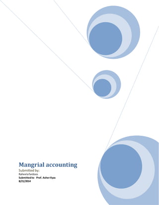 Mangrial accounting 
Submitted by: 
Raheela fardoos 
Submitted to Prof. Asher Ilyas 
8/21/2014 
 