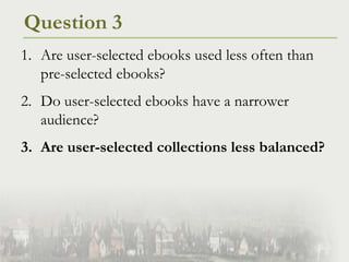 Question 3<br />Are user-selected ebooks used less often than pre-selected ebooks?<br />Do user-selected ebooks have a nar...