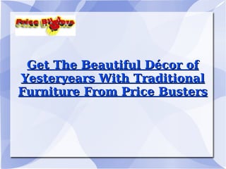 Get The Beautiful Décor of Yesteryears With Traditional Furniture From Price Busters 