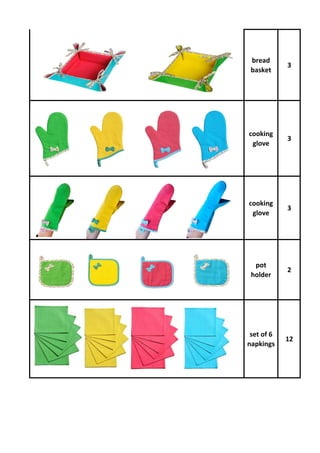 bread
basket
3
cooking
glove
3
cooking
glove
3
pot
holder
2
set of 6
napkings
12