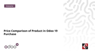 Price Comparison of Product in Odoo 19
Purchase
Enterprise
 