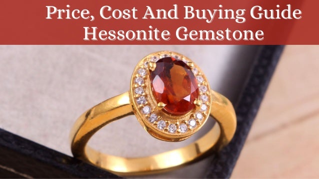 Price, Cost And
Price, Cost And Buying Guide
Buying Guide
Hessonite Gemstone
Hessonite Gemstone
 