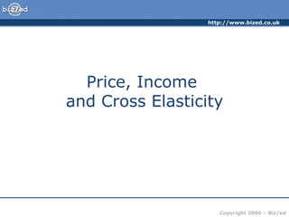 Price, Income  and Cross Elasticity 
