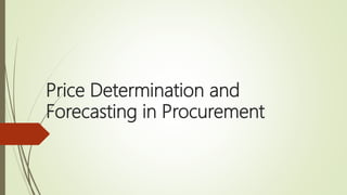 Price Determination and
Forecasting in Procurement
 