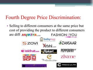 Fourth Degree Price Discrimination:
• Selling to different consumers at the same price but
cost of providing the product to different consumers
are different