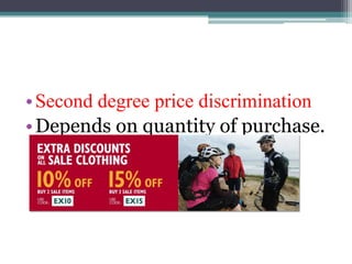 •Second degree price discrimination
•Depends on quantity of purchase.