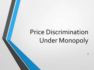 Price Discrimination
Under Monopoly
)
 