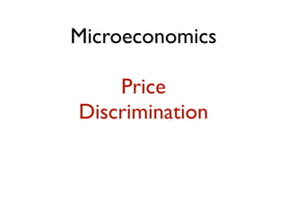 Microeconomics

    Price
Discrimination
 