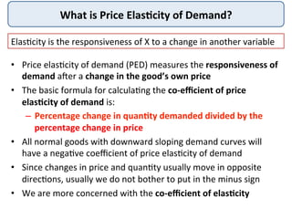 What	
  is	
  Price	
  Elas+city	
  of	
  Demand?	
  
•  Price	
  elas4city	
  of	
  demand	
  (PED)	
  measures	
  the	
 ...