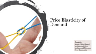 Price Elasticity of
Demand
Group 2:
Aamer Abdul Razzak
Muhammad Afeef
Muhammad Nauman
Syed Zakauddin
 