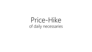 Price-Hike 
of daily necessaries 
 