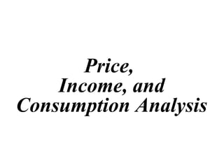 Price,  Income, and Consumption Analysis 