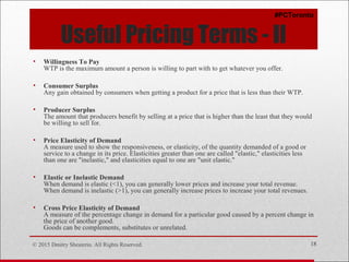 © 2015 Dmitry Shesterin. All Rights Reserved. 18
Useful Pricing Terms - II
• Willingness To Pay
WTP is the maximum amount ...