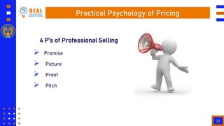21
Practical Psychology of Pricing
 Promise
 Picture
 Proof
 Pitch
4 P’s of Professional Selling
 