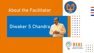 Diwaker S Chandra
About the Facilitator
 