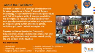About the Facilitator
Diwaker S Chandra is a thorough professional with
26 years experience in Sales Training & People
Psy...