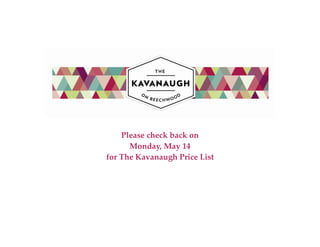 Please check back on
      Monday, May 14
for The Kavanaugh Price List
 
