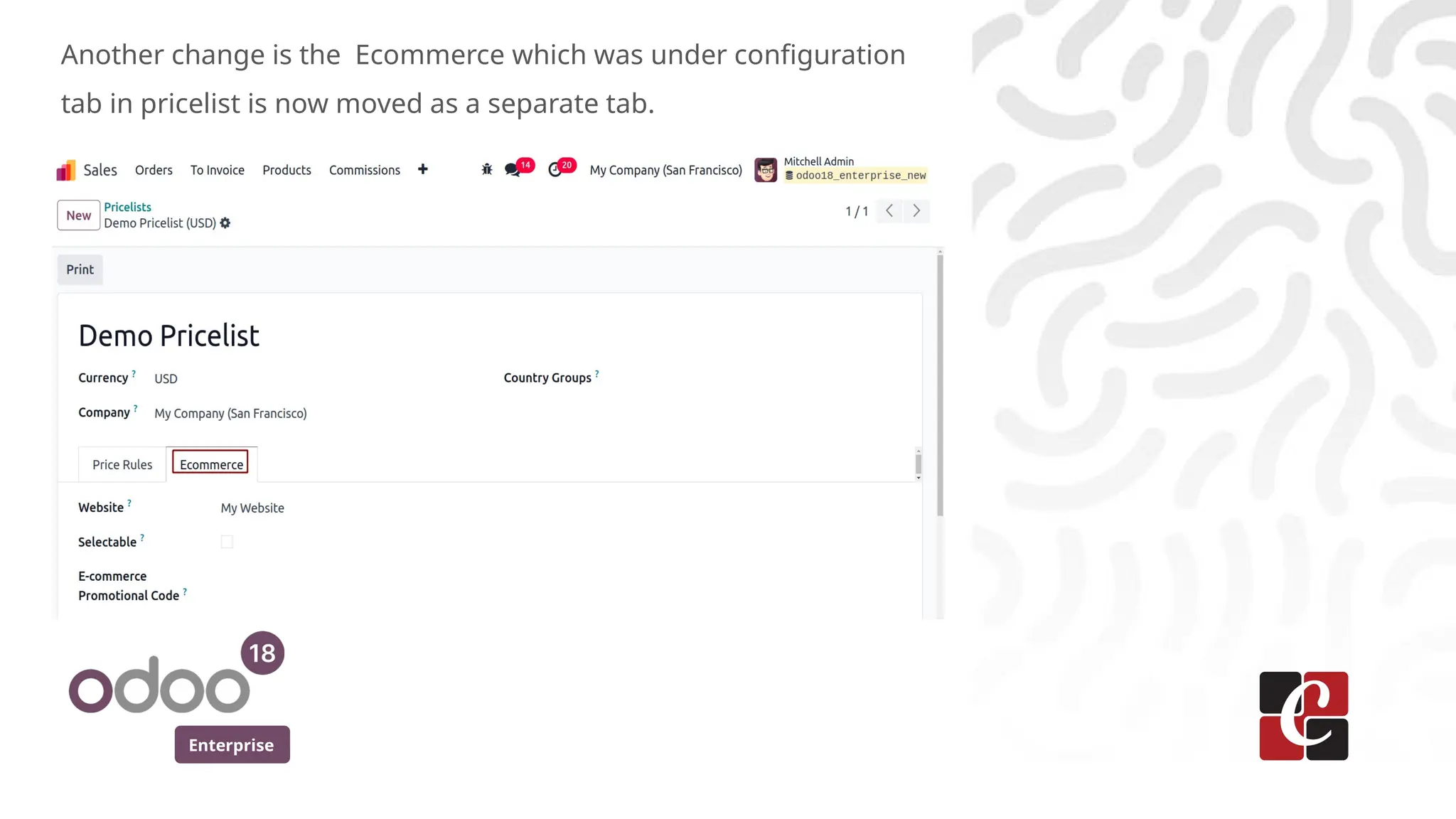 Enterprise
Another change is the Ecommerce which was under configuration
tab in pricelist is now moved as a separate tab.
 