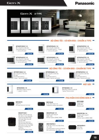 800.000
WTEGP51552S-1-G
Bộ 1 công tắc có đèn báo
IIIuminated switch C - 2 ways
1 - device with plate
2.750.000
WTEGP54562S-1-G
Bộ 4 công tắc có đèn báo
IIIuminated switch C - 2 ways
4 - devices with plate
1.370.000
WTEGP52562S-1-G
Bộ 2 công tắc có đèn báo
IIIuminated switch C - 2 ways
2 - devices with plate
3.400.000
WTEGP55582S-1-G
Bộ 5 công tắc có đèn báo
IIIuminated switch C - 2 ways
5 - device with plate
2.050.000
WTEGP53572S-1-G
Bộ 3 công tắc có đèn báo
IIIuminated switch C - 2 ways
3 - devices with plate
4.100.000
WTEGP56572S-1-G
Bộ 6 công tắc có đèn báo
IIIuminated switch C - 2 ways
6 - devices with plate
490.000
WTEG6503S-1-G
Mặt đứng 3 thiết bị chuẩn A
1 - gang, 3 - devices
420.000
WTFB6503S-1-G
Mặt đứng 3 thiết bị chuẩn BS
1 gang, 3 devices plate
130.000
WEV2501B
Ổ cắm TV
DIN type television terminal
130.000
WEV2364B
Ổ cắm điện thoại 4 cực
Telephone modular jack (6P4C)
260.000
WEV2488B
Ổ data CAT5
CAT5E data
Modular jack
630.000
WEG57816B-1-G
Bộ điều chỉnh sáng tối
500W, 220V
Dimmer switch 220VAC, 500W
560.000
WEG57813B-1-G
Bộ điều chỉnh sáng tối
300W, 220V
Dimmer switch 220VAC 300W
830.000
WEG57912B-1
Bộ điều chỉnh độ sáng cho
đèn LED có chức năng điều
chỉnh độ sáng (Max 8 đèn
LED hoặc tổng công suất
nhỏ hơn 50W)
LED-Dimmer Switch for
LED dimmable bulb (Max 8
LED bulbs or less than 50W)
Đóng gói 10 cái/hộp, 20
cái/thùng
Thời gian đặt hàng 4 tháng
137.000
WEG15829B-G
Ổ cắm đôi có màn che và dây nối dây
16A - 250V
Grounding duplex universal receptacle
With safety shuter 16A - 250V
17.000
WEG3020B-G
Nút trống
Blank chip
BỘ CÔNG TẮC - CÓ ĐÈN BÁO - CHUẨN A TYPE
MẶT ĐẬY
PHỤ KIỆN CHO DÒNG GEN-X
670.000
WTFBP51552S-1-G
Bộ 1 công tắc có đèn báo
BS type
Illuminated switch C
2 ways, 1 device with plate
1.170.000
WTFBP52562S-1-G
Bộ 2 công tắc có đèn báo
BS type
Illuminated switch C
2 ways, 2 devices with plate
1.750.000
WTFBP53572S-1-G
Bộ 3 công tắc có đèn báo
BS type
Illuminated switch C
2 ways, 3 devices with plate
BỘ CÔNG TẮC - CÓ ĐÈN BÁO - CHUẨN BS TYPE
10
 