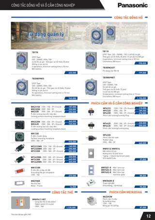 620.000
TB178
SPST Type
220 - 240VAC, 50Hz, 15A
6 chế độ cài giờ - thời gian cài tối thiểu 30 phút
Không có pin dự trữ
6 operations, minimum setting time is 30 min
W/o battery
745.000
TB35809NE5
SPST Type
220 - 240VAC, 50Hz, 20A
96 chế độ cài giờ - Thời gian cài tối thiểu 15 phút
Không có pin dự trữ
96 operations, minimum setting time is 15 min
W/o battery
1.150.000
TB38809NE7
SPST Type
220 - 240VAC, 15A
96 chế độ cài giờ
Thời gian cài tối thiểu 15 phút
Có pin dự trữ 300 giờ
96 operations, minimum setting time is 15 min
C/w battery 300 hours
199.000
998.000
WK2315K
WK2320K
WK2330
Ổ cắm locking loại nổi, màu đen
Locking surface mounting receptacle black
187.000
125V - 15A - 2P+ Ground
250V - 20A - 3P
250V - 30A - 2P + Ground
220.000
650.000
WK2420K
WK2430
Ổ cắm locking loại nổi, màu đen
Locking surface mounting receptacle black
250V - 20A - 3P + Ground
250V - 30A - 3P + Ground
340.000
725.000
510.000
WK1330
Ổ cắm chuyên dùng
Surface mounting receptacle
250V - 30A - 3P
WF2315WK
WF2320WK
WF2330B
125V - 15A - 2P+ Ground
250V - 20A - 3P
250V - 30A - 2P + Ground
160.000
200.000
500.000
WF2420BK
WF2430B
WF2420WK
250V - 20A - 3P + Ground
250V - 30A - 3P + Ground
250V - 20A - 3P + Ground
320.000
640.000
320.000
WN1518R
Ổ cắm đôi có dây nối đất
Grounding flat pin receptacle
125V - 15A
270.000
WN9513/ WN9514
Mặt nhôm lỗ tròn
Đường kính 35.5/45.5mm
1 gang - 1 device aluminum plate
35.5 dia/45.5 dia
97.000
WN37008
Đai kim loại
Metal - Frame
14.000 90.000
WN3040K-8
Trạm nối đất
Grounding - terminal
WF6315
WF6320
WF6330
Phích cắm locking/Locking Plug
125V - 15A - 2P+ Ground
250V - 20A - 3P
250V - 30A - 2P + Ground
115.000
189.000
470.000
WF6420
WF6430
Phích cắm locking/Locking plug
250V - 20A - 3P + Ground
250V - 30A - 3P + Ground
220.000
500.000
WF4330
Phích cắm kín nước
Rubber plug
250V - 30A - 3P
660.000
CÔNG TẮC ĐỒNG HỒ
SPST Type, 220 - 240VAC, 15A, 6 chế độ cài giờ.
Thời gian cài tối thiểu 30 phút. Có pin dự trữ 300 giờ
6 operations, minimum setting time is 30 min
C/w battery 300 hours
TB380N2457
Pin dùng cho TB118
PHÍCH CẮM VÀ Ổ CẮM CÔNG NGHIỆP
WN7601-8
WN7602-8
WN7603-8
Mặt 1 kim loại
Mặt 2 kim loại
Mặt 3 kim loại
Stainless plate
88.000
*Giá bán đã bao gồm VAT
CÔNG TẮC ĐỒNG HỒ VÀ Ổ CẮM CÔNG NGHIỆP
ME2592W
Phích cắm 3 chấu
Grounding plug
125V - 15A
Đóng gói 10 cái/hộp
87.000
PHÍCH CẮM MEIKOSHA
Tự động quản lý
Thời gian và điện năng hiệu quản hơn
Tự động quản lý
Thời gian và điện năng hiệu quản hơn
12
WNH5611-801
- Công tắc thẻ (3 tiếp điểm)
- Tablet switch (3 cicuits)
- 250V - 10A
1.725.000
CÔNG TẮC THẺ
TB118
 