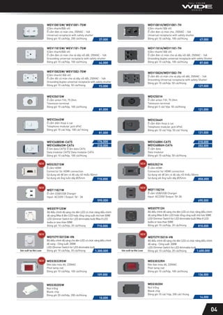 WEF5791501H-VN
Bộ điều chỉnh độ sáng cho đèn LED có chức năng điều chỉnh
độ sáng - Công suất: 200W
LED-Dimmer Switch for LED dimmable bulb
Đóng gói 10 cái/hộp, 20 cái/thùng
04
37.000
WEV1081SW/ WEV1081-7SW
(Cắm nhanh/Bắt vít)
Ổ cắm đơn có màn che, 250VAC - 16A
Universal receptacle with safety shutter
Đóng gói 10 cái/hộp, 200 cái/thùng 47.000
WEV1081H/WEV1081-7H
(Cắm nhanh/ Bắt vít)
Ổ cắm đơn có màn che, 250VAC - 16A
Universal receptacle with safety shutter
Đóng gói 10 cái/hộp, 100 cái/thùng
WEV1181SW/ WEV1181-7SW
(Cắm nhanh/Bắt vít)
Ổ cắm đơn có màn che và dây nối đất, 250VAC - 16A
Grounding universal receptacle with safety shutter
Đóng gói 10 cái/hộp, 100 cái/thùng 64.000 87.000
WEV1181H/WEV1181-7H
(Cắm nhanh/ Bắt vít)
Ổ cắm đơn có màn che và dây nối đất, 250VAC - 16A
Grounding duplex universal receptacle with safety Shutter
Đóng gói 10 cái/hộp, 100 cái/thùng
WEF11821W
Ổ cắm USB/USB Charger
Input: AC220V / Output: 5V - 3A
590.000 690.000
WEF11821H
Ổ cắm USB/USB Charger
Input: AC220V/ Output: 5V-3A
WEG57912SW
Bộ điều chỉnh độ sáng cho đèn LED có chức năng điều chỉnh
độ sáng (Max 8 đèn LED hoặc tổng công suất nhỏ hơn 50W)
LED-Dimmer Switch for LED dimmable bulb (Max 8 LED
bulbs or less than 50W)
Đóng gói 10 cái/hộp, 20 cái/thùng 710.000
WEG57912H
Bộ điều chỉnh độ sáng cho đèn LED có chức năng điều chỉnh
độ sáng (Max 8 đèn LED hoặc tổng công suất nhỏ hơn 50W)
LED-Dimmer Switch for LED dimmable bulb (Max 8 LED
bulbs or less than 50W)
Đóng gói 10 cái/hộp, 20 cái/thùng 810.000
WEV1582SW/ WEV1582-7SW
(Cắm nhanh/ Bắt vít)
Ổ cắm đôi có màn che và dây nối đất, 250VAC - 16A
Grounding duplex universal receptacle with safety shutter
Đóng gói 10 cái/hộp, 50 cái/thùng 93.000 127.000
WEV1582H/WEV1582-7H
Ổ cắm đôi có màn che và dây nối đất, 250VAC - 16A
Grounding Universal receptacle with safety Shutter
Đóng gói 10 cái/hộp, 50 cái/thùng
WEV2501SW
Ổ cắm anten TiVi, 75 Ohm
Television terminal
Đóng gói 10 cái/hộp, 100 cái/thùng
81.000 121.000
WEV2501H
Ổ cắm anten TiVi, 75 Ohm
Television terminal
Đóng gói 5 cái/ hộp. 50 cái/thùng
WEV2364SW
Ổ cắm điện thoại 4 cực
Telephone modular jack 6P4C
Đóng gói 10 cái/ hộp, 100 cái/ thùng
81.000 121.000
WEV2364H
Ổ cắm điện thoại 4 cực
Telephone modular jack 6P4C
Đóng gói 10 cái/ hộp, 50 cái/ thùng
WEV2488SW-CAT5
WEV24886SW-CAT6
Ổ ắm data CAT5/ Ổ ắm data CAT6
Data modular CAT5/ Data modular CAT6
Đóng gói 10 cái/hộp, 100 cái/thùng
176.000
210.000
WEV2488H-CAT5
WEV24886H-CAT6
Ổ cắm data
Data modular
Đóng gói 10 cái/hộp, 50 cái/thùng
252.000
210.000
10.000
WEG3020SW
Nút trống
Blank chip
Đóng gói 20 cái/hộp, 200 cái/thùng
14.000
WEG3020H
Nút trống
Blank chip
Đóng gói 10 cái/ hộp, 200 cái/ thùng
710.000
WEG2021SW
Ổ cắm HDMI
Connector for HDMI connection
Sử dụng với đế âm có độ sâu tối thiểu 50mm
Sử dụng với ống luồn dây Ø25mm 850.000
WEG2021H
Ổ cắm HDMI
Connector for HDMI connection
Sử dụng với đế âm có độ sâu tối thiểu 50mm
Sử dụng với ống luồn dây Ø25mm
WEF5791501SW-VN
Bộ điều chỉnh độ sáng cho đèn LED có chức năng điều chỉnh
độ sáng - Công suất: 200W
LED-Dimmer Switch for LED dimmable bulb
Đóng gói 10 cái/hộp, 20 cái/thùng 1.300.000 1.400.000
Sản xuất tại Đài Loan Sản xuất tại Đài Loan
136.000
WEG3032RH
Đèn báo màu đỏ, 220VAC
Pilot lamp red
Đóng gói 10 cái/hộp, 100 cái/thùng
109.000
WEG3032RSW
Đèn báo màu đỏ, 220VAC
Pilot lamp red
Đóng gói 10 cái/hộp, 100 cái/thùng
 