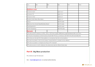 >= 5                28 0                      40 0                     550                    70 0           10 0 0



Addition cost
Immersio n Go ld                                                       USD 19 / ㎡

immersio n Tin                                                         USD 17/ ㎡

immersio n silver                                                      USD14/ ㎡

Peelable So lder Mask (Blue Mask)                                      USD8 .1/ ㎡

Carbo n                                                                Add 5% extra

Difference Co lo r So lder Msak(Red,Blue,Black)                        Add 3% extra

Track/Gap(4/4mil)                                                      Add 5% extra

Co ntro l Impedance                                                    Add 15% extra

Remark
1.The abo ve price is based o n o f FR4, 1.6 mm, 1OZ Finish Co pper, S/M(Green),Legend(white)and Mini ho le 10 mil;

2. Unit price o f Impedance co ntro ll bo ards will add USD 10 %;2o z cu thickness add USD 10 %,3OZ add USD 20 %

3.The to tal sum will add 30 % if the leadtime is o ne day less than the no rmal leadtime.

4.The abo ve quo tatio n is the no rmal charge ,if special technics ,quo tatio n will be different.

5.The abo ve quo tatio n is charged acco rding to IPC-II standard

6 .The abo ve price is o nly fo r reference, the actual price need be o ffered Gerber data.




Part III : Big Mass production

Pls co ntact us to get the best price



Mail ：inquire @ raypcb.co m o r co nt act se lle r dire ct ly



                                                                                                                      PDFmyURL.com
 