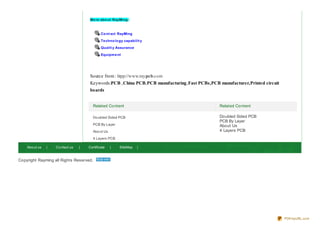 Mo re abo ut RayMing :



                                              Co nt act RayMing
                                              Te chno lo gy capabilit y

                                              Qualit y Assurance

                                              Equipm e nt




                                       Source from : htpp://www.raypcb.com
                                       Keywords:PCB ,China PCB,PCB manufacturing,Fast PCBs,PCB manufacturer,Printed circuit
                                       boards


                                         Related Content                                        Related Content

                                         Do ubled Sided PCB                                     Doubled Sided PCB
                                                                                                PCB By Layer
                                         PCB By Layer                                           About Us
                                         Abo ut Us                                              4 Layers PCB
                                         4 Layers PCB

    Abo ut us   |   Co ntact us   |   Certificate    |   SiteMap    |


Copyright Rayming all Rights Reserved.




                                                                                                                              PDFmyURL.com
 