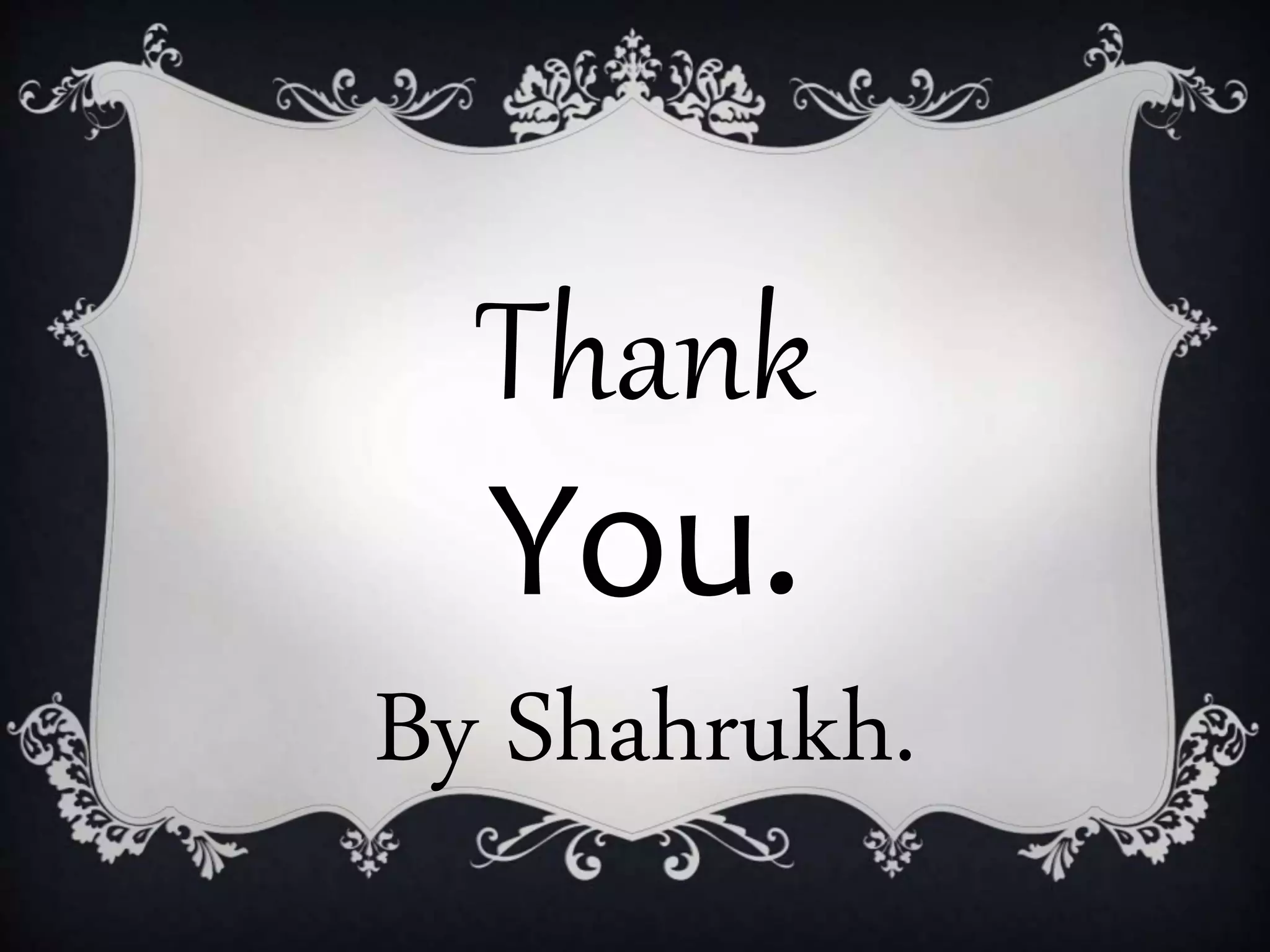 Thank
You.
By Shahrukh.
 