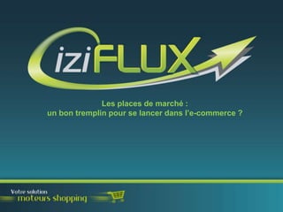 Les places de marché :
un bon tremplin pour se lancer dans l’e-commerce ?

 