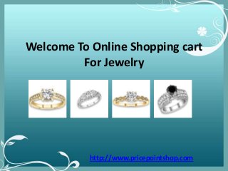 Welcome To Online Shopping cart
For Jewelry

http://www.pricepointshop.com

 