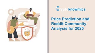 Price Prediction and
Reddit Community
Analysis for 2025
 