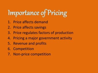 1. Price affects demand
2. Price affects savings
3. Price regulates factors of production
4. Pricing a major government activity
5. Revenue and profits
6. Competition
7. Non-price competition
 