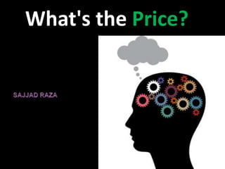 What&apos;s the Price? Sajjad Raza 