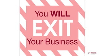 You WILL
Your Business
 