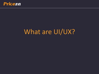 What are UI/UX?
 