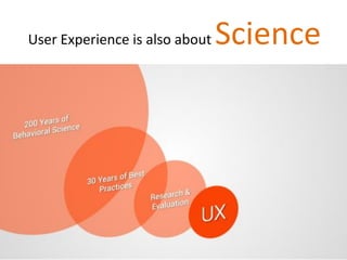 User Experience is also about Science
 