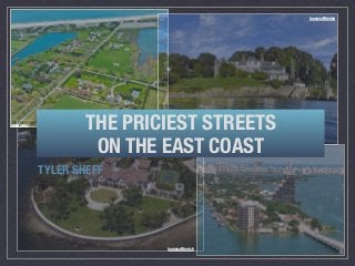 TYLER SHEFF
sotheby’shomes
homesoftherich
homesoftherich
THE PRICIEST STREETS
ON THE EAST COAST
 