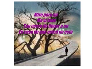 Miré para mí Me vi bien Tan cerca de llegar a un En caso de que usted no está