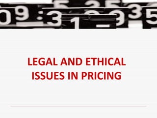 LEGAL AND ETHICAL ISSUES IN PRICING 
