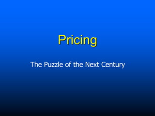 Pricing
The Puzzle of the Next Century
 