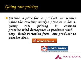  Setting

a price for a product or service
using the reveling market price as a basis.
Going
rate
pricing
is
common
practice with homogeneous products with
very little variation from one producer to
another does.

23

 