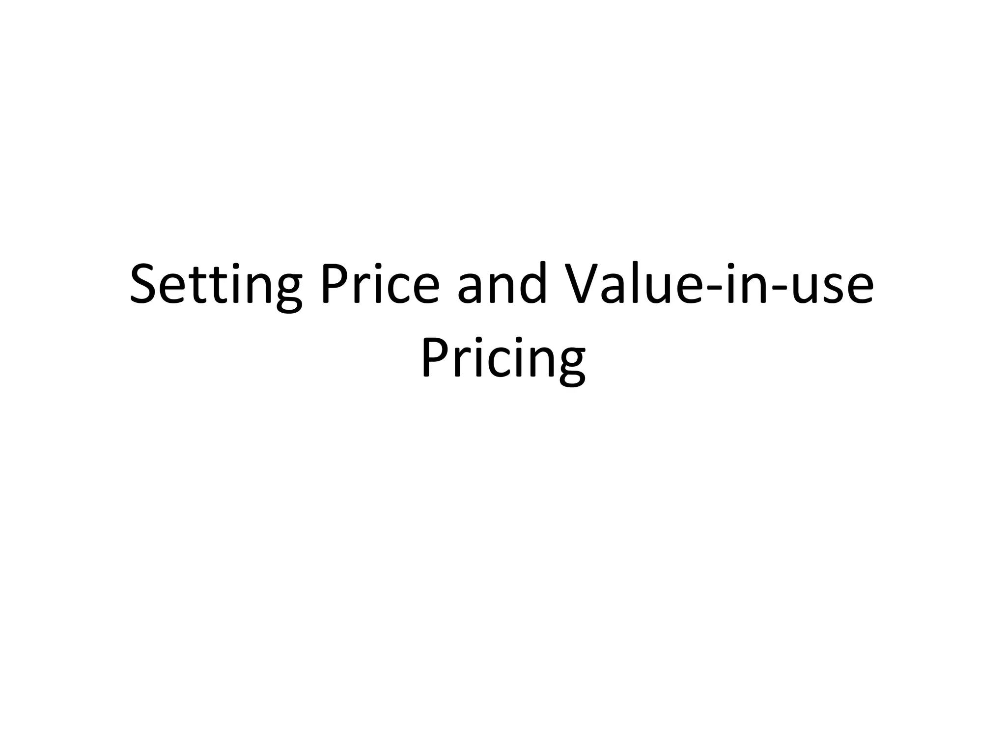 Setting Price and Value-in-use
Pricing
 