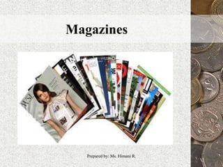 Magazines
11Prepared by: Ms. Himani R.
 