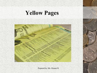 Yellow Pages
12Prepared by: Ms. Himani R.
 
