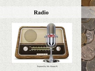 Radio
13Prepared by: Ms. Himani R.
 