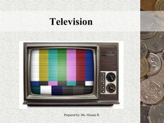 Television
14Prepared by: Ms. Himani R.
 